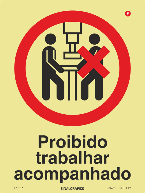 Placa de sinalética fotoluminescente - Proibido trabalhar acompanhado Criaconsensos - Serviços Gráficos e Publicidade